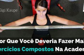 Por Que Você Deveria Fazer Mais Exercícios Compostos Na Academia