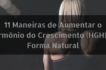 11 Maneiras de Aumentar o Hormônio do Crescimento (HGH) de Forma Natural