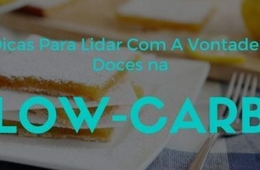 3 Dicas Para Lidar Com A Vontade De Doces Na Low-Carb