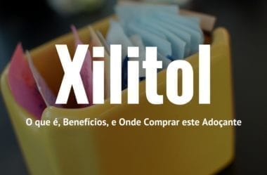 Xilitol: O Que É, Benefícios, E Onde Comprar Este Adoçante