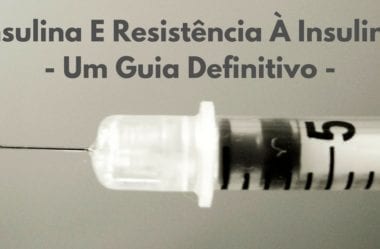 Insulina E Resistência À Insulina – Um Guia Definitivo