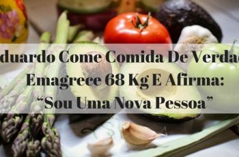Eduardo Come Comida De Verdade, Emagrece 68 Kg E Afirma: “Sou Uma Nova Pessoa”