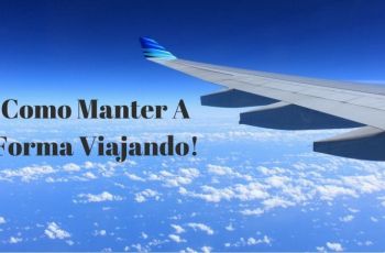Alimentação Low-Carb E Melhores Exercícios Para Manter A Forma Viajando
