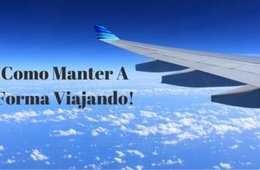Alimentação Low-Carb E Melhores Exercícios Para Manter A Forma Viajando