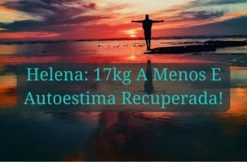 Helena Emagrece 17kg E Recupera Sua Autoestima Com A Dieta Low-carb