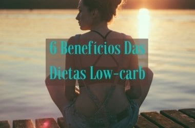 6 Benefícios Indiscutíveis Das Dietas Low-carb Para Sua Saúde E Bem-estar
