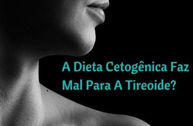 A Dieta Cetogênica Faz Mal Para A Tireoide?