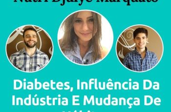 Podcast #027 – Nutri Djulye Marquato Fala Sobre Diabetes, Influência Da Indústria E Mudança de Hábitos