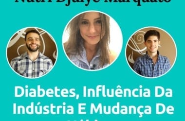 Podcast #027 – Nutri Djulye Marquato Fala Sobre Diabetes, Influência Da Indústria E Mudança de Hábitos
