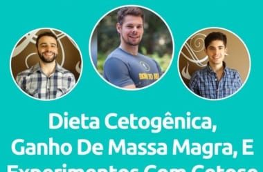 Podcast #035 – Caio Fleury Fala Sobre Dieta Cetogênica, Ganho De Massa, E Experimentos Com Cetose