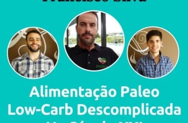 Podcast #034 – Alimentação Paleo Low-Carb Descomplicada No Século XXI Com O Português Francisco
