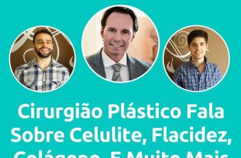 Podcast #038 – Cirurgião Plástico Fala Sobre Celulite, Flacidez, Colágeno, E Muito Mais