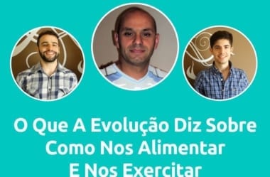 Podcast #040 – O Que A Evolução Diz Sobre Como Nos Alimentar E Nos Exercitar, Com O Treinador Carlos Salerno