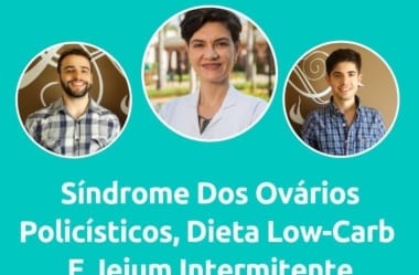 Podcast #042 – Endócrino Fala Tudo Sobre: Síndrome Dos Ovários Policísticos, Dieta Low-Carb E Jejum Intermitente