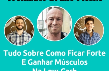 Podcast #047 — Treinador Bruno Pieske Fala Tudo Sobre Como Ficar Forte E Ganhar Músculos Na Low-Carb