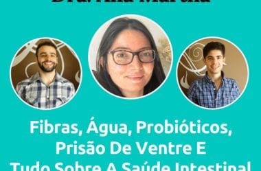 Podcast #049 – Dra. Ana Martha Fala Tudo Sobre A Saúde Intestinal: Água, Adoçantes, Frequência De Evacuações, Fibras, Prebióticos, Probióticos, E Muito Mais