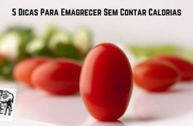 5 Estratégias Para Emagrecer Sem Contar Calorias E Sem Sofrer