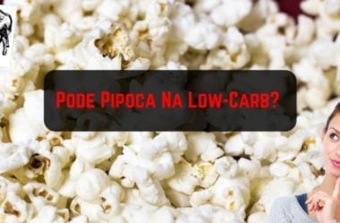 Pipoca Pode Na Low-Carb? Conheça A Receita De Pipoca Baixa Em Carboidratos