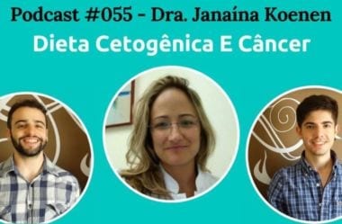 Podcast #055 – Dieta Cetogênica E Câncer, Com Dra. Janaína Koenen
