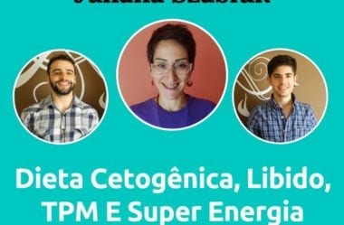 Podcast #053 – Dieta Cetogênica, Libido, TPM E Super Energia Com Juliana Szabluk (Revolução Keto)