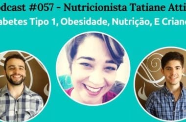Podcast #057 — Diabetes Tipo 1, Nutrição, E Crianças, Com Nutri Tatiane Attilio