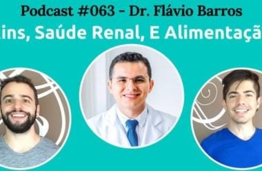 Podcast #063 – Rins, Saúde Renal, E Alimentação, com Dr. Flávio Barros