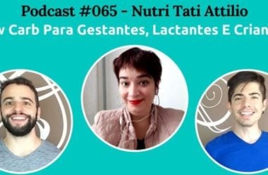 Podcast #065 – Low-Carb Para Gestantes, Lactantes E Crianças, Com Nutri Tatiane Attilio