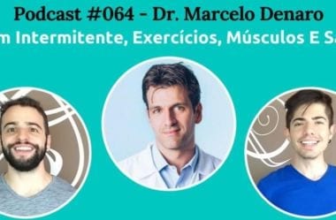 Podcast #064 – Jejum Intermitente, Exercícios, Massa Muscular E Saúde Com O Dr. Marcelo Denaro