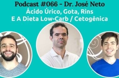 Podcast #066 — Dr José Neto: Ácido Úrico, Gota, E A Arte E Ciência De “Tratar Gente”