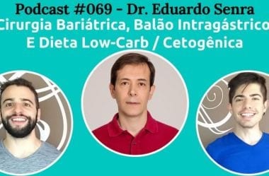 Podcast #069 — Cirurgia Bariátrica, Balão Intragástrico, E Alimentação, Com Dr. Eduardo Senra