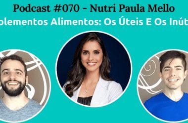 Podcast #070 – Tudo Sobre Suplementos Alimentares, Com A Nutri Paula Mello