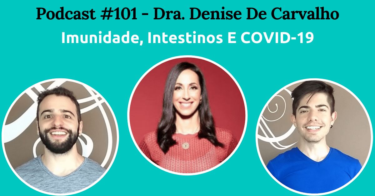 Imunidade, Intestinos E COVID-19, Com Dra. Denise De Carvalho